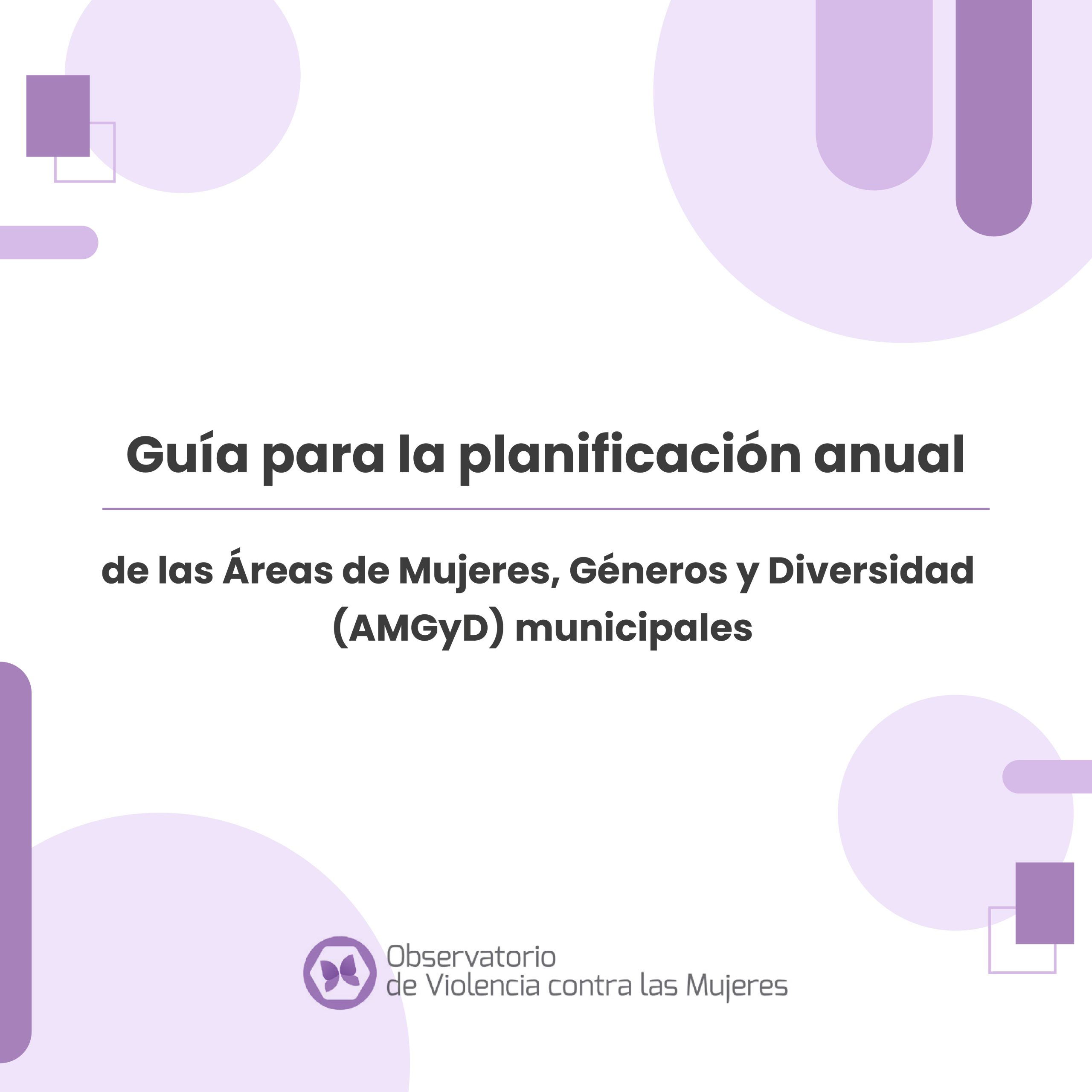 Guía para la planificación anual de las Áreas de Mujeres, Género y Diversidad(AMGyD) municipales